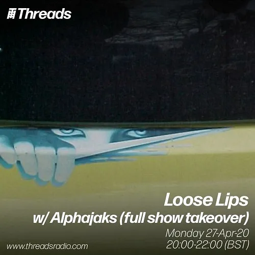 Loose Lips w/ Alphajaks (full show takeover) - 27-Apr-20
