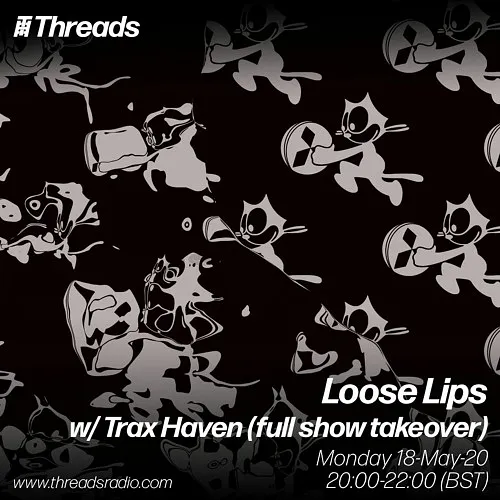 Loose Lips w/ Trax Haven (full show takeover) - 18-May-20